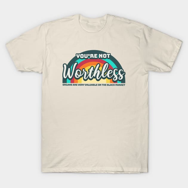 You are not worthless T-Shirt by valentinahramov